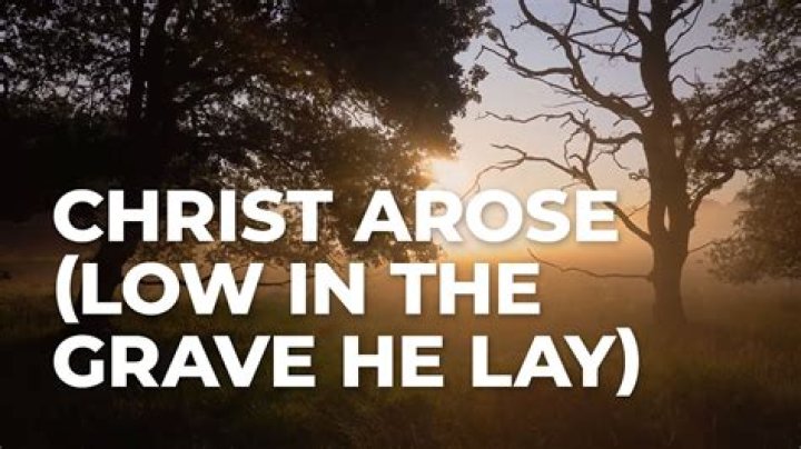 Christ Arose (Low in the Grave He Lay)